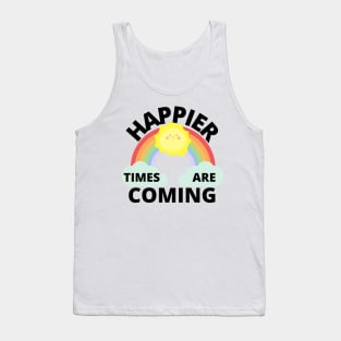 Happier Times Are Coming Tank Top